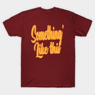 something' like this T-Shirt